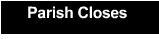 Parish Closes